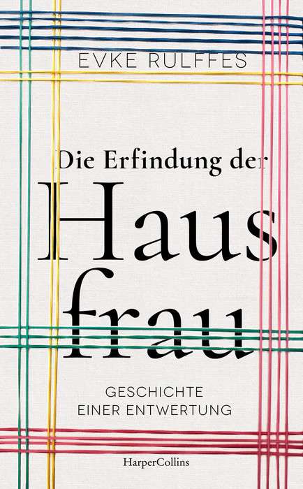 Buch von Evke Rulffes – Die Erfindung der Hausfrau – Geschichte einer Entwertung