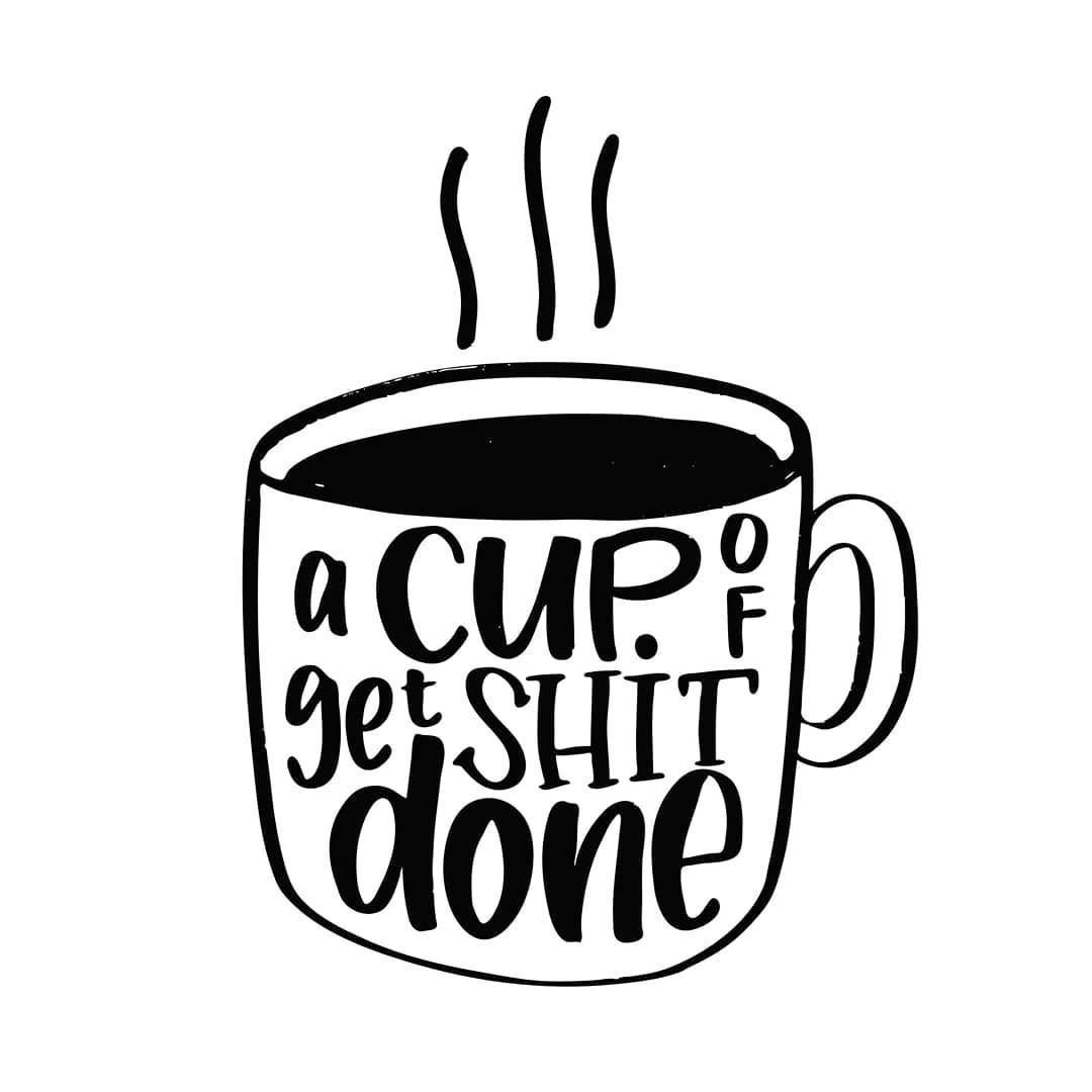 Cup of get shit done